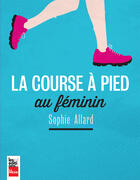 Couverture du livre « La course à pied au féminin » de Sophie Allard aux éditions Fides