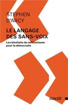 Couverture du livre « Le langage des sans-voix ; les bienfaits du militantisme pour la démocratie » de Stephen D' Arcy aux éditions Ecosociete