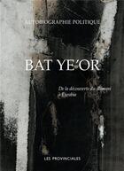 Couverture du livre « De la découverte du dhimmi à Eurabia ; autobiographie politique » de Ye'Or Bat aux éditions Les Provinciales