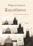 Couverture du livre « Tezcatlipoca ; mortelles représentations » de Philippe De Cuntreval aux éditions Elzevir