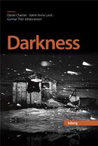 Couverture du livre « Darkness : the dynamics of darkness in the north » de Daniel Chartier et Katrin Anna Lund et Gunnar Thor Johannesson aux éditions Pu De Quebec