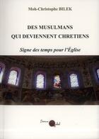 Couverture du livre « Des musulmans qui deviennent chrétiens ; signe des temps pour l'Eglise » de Moh-Christophe Bilek aux éditions Qabel