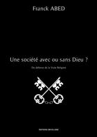 Couverture du livre « Une société avec ou sans Dieu ? » de Franck Abed aux éditions Thebookedition.com