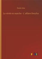 Couverture du livre « La vérité en marche ; l'affaire Dreyfus » de Émile Zola aux éditions Timokrates