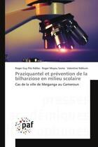 Couverture du livre « Praziquantel et prévention de la bilharziose en milieu scolaire ; cas de la ville de Meiganga au Cameroun » de Roger Guy Pilo Ndibo et Roger Moyou Somo et Valentine Ndikum aux éditions Presses Academiques Francophones