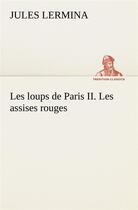 Couverture du livre « Les loups de paris ii. les assises rouges » de Jules Lermina aux éditions Tredition