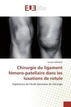 Couverture du livre « Chirurgie du ligament femoro-patellaire dans les luxations de rotule - experience de l'ecole lyonnai » de Debarge Romain aux éditions Editions Universitaires Europeennes