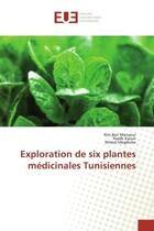 Couverture du livre « Exploration de six plantes medicinales tunisiennes » de Ben Mansour Rim aux éditions Editions Universitaires Europeennes