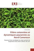 Couverture du livre « Filiere cotonniere et dynamiques paysannes au nord-cameroun - esquisse d'une sociologie du coton par » de Daka Anatole aux éditions Editions Universitaires Europeennes