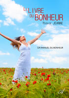 Couverture du livre « Le livre du bonheur - Un manuel du bonheur » de Jeanne Patrice aux éditions Atramenta