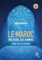 Couverture du livre « Maroc une terre des hommes ; trente siècles d'histoire » de Andre Menard aux éditions Eddif Maroc