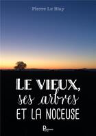 Couverture du livre « Le vieux, ses arbres et la noceuse » de Pierre Le Blay aux éditions Publishroom Factory