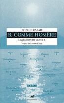 Couverture du livre « B. comme Homère : l'invention de Victor B. » de Sophie Rabau aux éditions Anacharsis