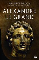 Couverture du livre « Alexandre le Grand » de Maurice Druon aux éditions Bragelonne