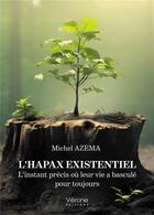 Couverture du livre « L'Hapax existentiel : L'instant précis où leur vie a basculé pour toujours » de Michel Azema aux éditions Verone