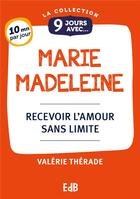 Couverture du livre « 9 jours avec : Marie Madeleine : Recevoir l'amour sans limite » de Valerie Therade aux éditions Des Beatitudes