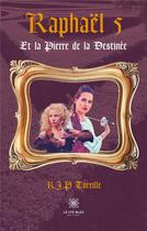 Couverture du livre « Raphaël 5 ; et la pierre de la destinée » de R.J.P Toreille aux éditions Le Lys Bleu
