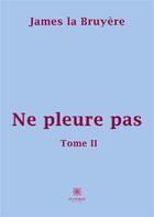 Couverture du livre « Ne pleure pas : Tome II » de Bourdeau Mathilde aux éditions Le Lys Bleu