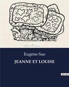 Couverture du livre « JEANNE ET LOUISE » de Eugene Sue aux éditions Culturea