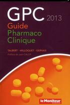 Couverture du livre « Gpc 2013 guide pharmaco clinique » de Willoquet/Gervais aux éditions Moniteur Des Pharmacies