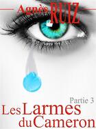 Couverture du livre « Les larmes du Cameron t.3 » de Agnes Ruiz aux éditions Agnes Ruiz