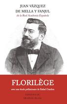 Couverture du livre « Florilège » de Philippe De Lacvivier et Juan Vazquez De Mella Y Fanjul aux éditions Le Drapeau Blanc