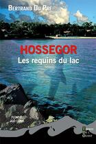 Couverture du livre « Hossegor, les requins du lac » de Bertrand Du Pre De Saint Maur aux éditions Terres De L'ouest