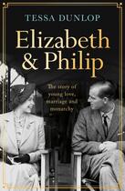 Couverture du livre « ELIZABETH AND PHILIP - A STORY OF YOUNG LOVE, MARRIAGE AND MONARCHY » de Tessa Dunlop aux éditions Headline