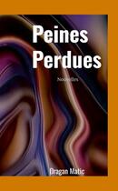 Couverture du livre « Peines Perdues » de Dragan Matic aux éditions Lulu