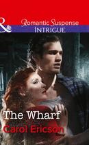 Couverture du livre « The Wharf (Mills & Boon Intrigue) (Brody Law - Book 3) » de Carol Ericson aux éditions Mills & Boon Series