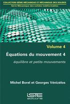 Couverture du livre « Équations du mouvement t.4 ; équilibre et petits mouvements » de Georges Venizelos et Michel Borel aux éditions Iste