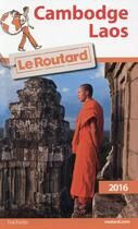 Couverture du livre « Guide du Routard ; Cambodge - Laos (édition 2016) » de Collectif Hachette aux éditions Hachette Tourisme