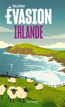 Couverture du livre « Irlande guide evasion » de Annie Crouzet aux éditions Hachette Tourisme