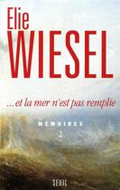 Couverture du livre « Et la mer n'est pas remplie. memoires (2) » de Elie Wiesel aux éditions Seuil