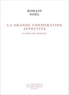 Couverture du livre « La grande conspiration affective : Un thriller théorique » de Romain Noel aux éditions Seuil