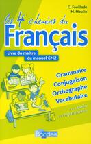 Couverture du livre « Les 4 chemins du français ; CM2 ; livre du maître (édition 2008) » de Guy Fouillade aux éditions Bordas