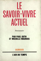 Couverture du livre « Le savoir-vivre actuel - dictionnaire » de Guth/Maurois aux éditions Gallimard (patrimoine Numerise)