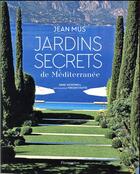 Couverture du livre « Jardins secrets de Méditerranée » de Vincent Motte et Jean Mus et Dane Mcdowell aux éditions Flammarion
