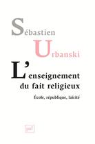 Couverture du livre « Enseigner le fait religieux ; école, république, laïcité » de Sebastien Urbanski aux éditions Puf