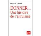 Couverture du livre « Donner... une histoire de l'altruisme » de Philippe Steiner aux éditions Puf