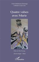 Couverture du livre « Quatre valses avec Marie » de Claire Desthomas Demange et Robert Louis Liris aux éditions L'harmattan