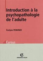 Couverture du livre « Introduction à la psychopathologie adulte » de Evelyne Pewzner aux éditions Armand Colin