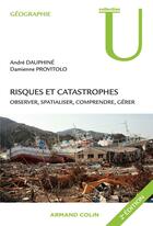 Couverture du livre « Risques et catastrophes ; observer, spatialiser, comprendre, gérer (2e édition) » de Andre Dauphine et Damienne Provitolo aux éditions Armand Colin