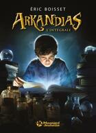 Couverture du livre « Arkandias : l'intégrale » de Francois Baranger et Eric Boisset aux éditions Magnard