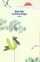 Couverture du livre « Le fruit du dragon » de Ubac Claire aux éditions Ecole Des Loisirs