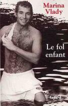 Couverture du livre « Le fol enfant » de Marina Vlady aux éditions Fayard