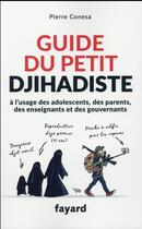 Couverture du livre « Guide du petit djihadiste » de Pierre Conesa aux éditions Fayard