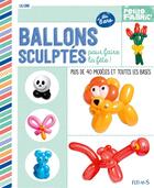Couverture du livre « Ballons sculptés ; plus de 40 modèles et toutes les bases » de Lili One aux éditions Fleurus