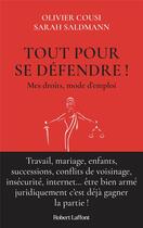 Couverture du livre « Tout pour se défendre ! mes droits, mode d'emploi » de Olivier Cousin et Sarah Saldmann aux éditions Robert Laffont