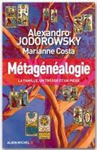 Couverture du livre « Métagénéalogie ; la famille, un trésor et un piège » de Alexandro Jodorowsky et Marianne Costa aux éditions Albin Michel